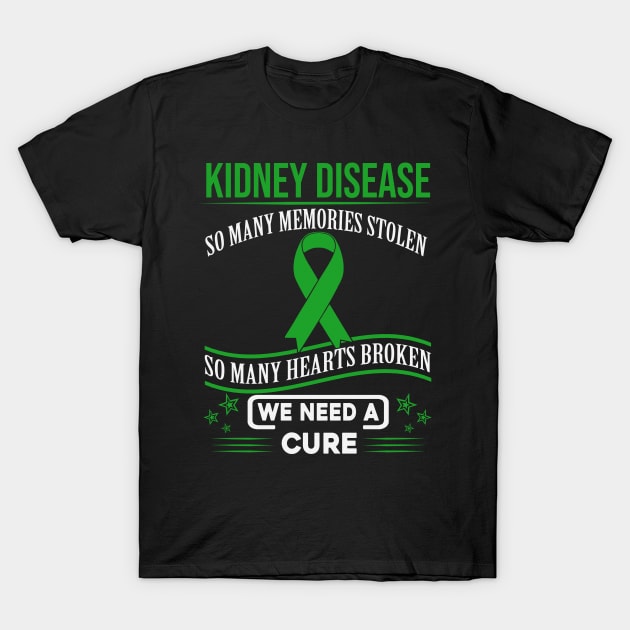 Kidney Disease So Many Memories Stolen Hearts Broken We Need A Cure Green Ribbon Warrior T-Shirt by celsaclaudio506